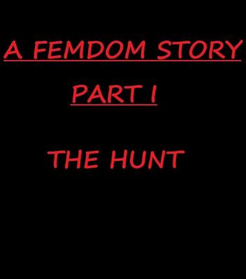 フェムドムの物語 (パート I) ザ・ハント (フェムドム、BDSM)